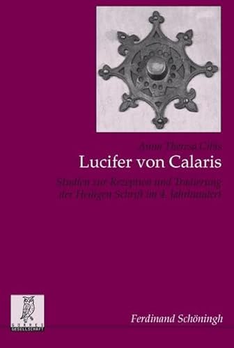 Stock image for Lucifer von Calaris. Studien zur Rezeption und Tradierung der Heiligen Schrift im 4. Jahrhundert for sale by medimops