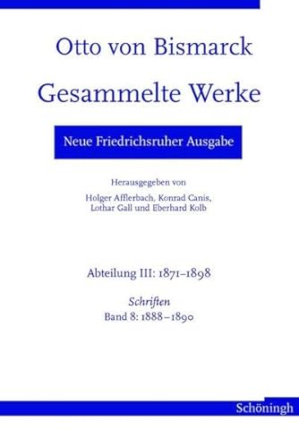 Beispielbild fr Otto von Bismarck. Gesammelte Werke - Neue Friedrichsruher Ausgabe. Abteilung III: 1871 - 1898. Schriften, Band 8: 1888 - 1890 zum Verkauf von medimops