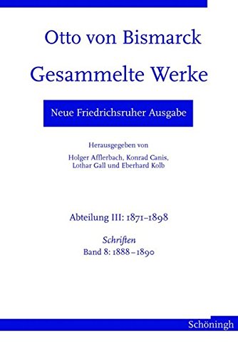 9783506766366: Otto von Bismarck. Gesammelte Werke - Neue Friedrichsruher Ausgabe: Abteilung III: 1871 - 1898. Schriften, Band 8: 1888 - 1890