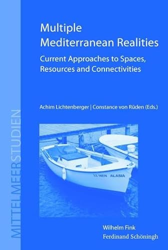 Stock image for Multiple Mediterranean Realities: Current Approaches to Spaces, Resources and Connectivities (Mittelmeerstudien) for sale by Fachbuch-Versandhandel