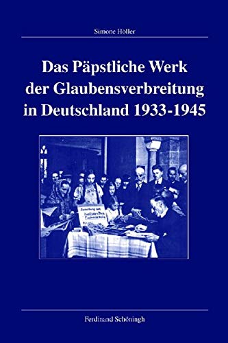 Stock image for Das Ppstliche Werk der Glaubensverbreitung in Deutschland 1933-1945. for sale by Kloof Booksellers & Scientia Verlag