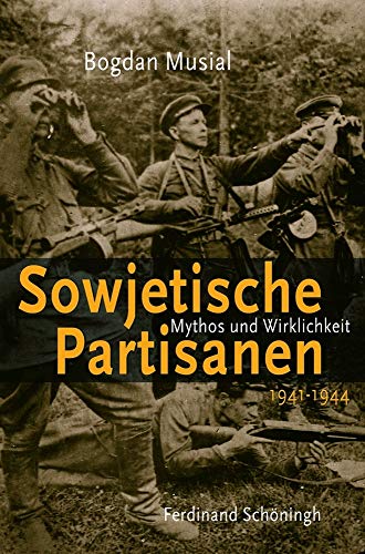 Beispielbild fr Sowjetische Partisanen 1941-1944: Mythos und Wirklichkeit zum Verkauf von medimops
