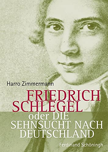 9783506767172: Friedrich Schlegel Oder Die Sehnsucht Nach Deutschland