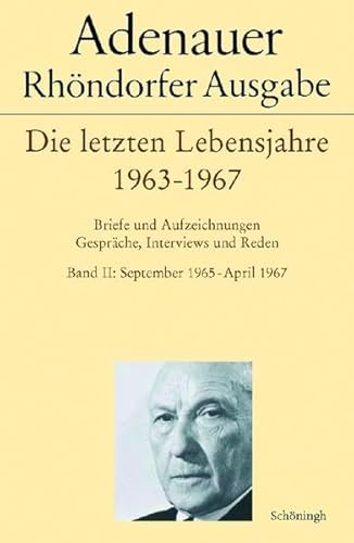 9783506767769: Adenauer - Die Letzten Lebensjahre 1963-1967: Briefe Und Aufzeichnungen. Gesprche, Interviews, Reden. Band I: Oktober 1963 - September 1965, Band II: ... - April 1967 (Adenauer Rhndorfer Ausgabe)