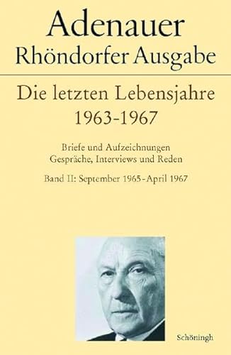 9783506767769: Adenauer - Die Letzten Lebensjahre 1963-1967: Briefe Und Aufzeichnungen. Gesprche, Interviews, Reden. Band I: Oktober 1963 - September 1965, Band II: ... - April 1967 (Adenauer Rhndorfer Ausgabe)