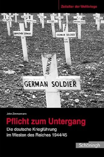 9783506767837: Zeitalter der Weltkriege 04. Pflicht zum Untergang: Die deutsche Kriegsfhrung im Westen des Reiches 1944/45