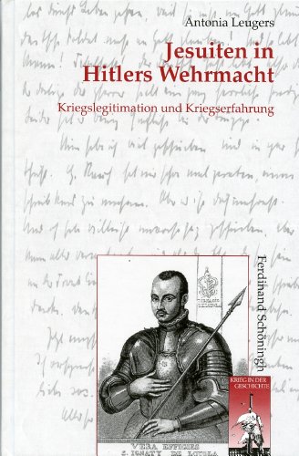 9783506768056: Jesuiten in Hitlers Wehrmacht: Kriegslegitimation Und Kriegserfahrung: 53 (Krieg in Der Geschichte)