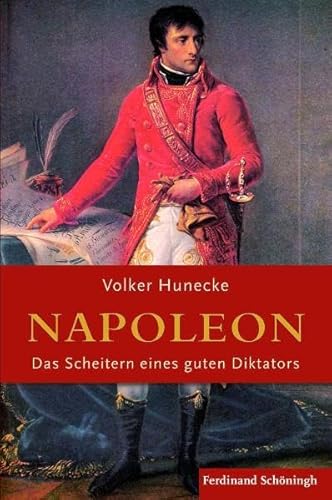 Stock image for Napoleon. Das Scheitern eines guten Diktators for sale by medimops