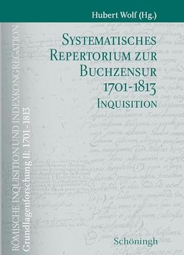 9783506768346: Systematisches Repertorium Zur Buchzensur 1701-1813 Teil 1: Indexkongregation Teil 2: Inquisition (Rmische Inquisition Und Indexkongregation. Grundlagenforschung: 1701-1813)