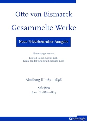 9783506768483: Otto Von Bismarck - Gesammelte Werke. Neue Friedrichsruher Ausgabe: Abteilung III: 1871-1898 Schriften, Band 5: 1882-1883