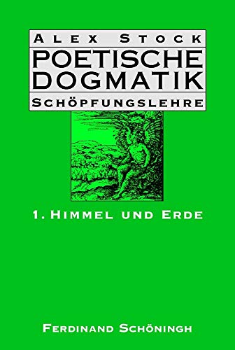 Poetische Dogmatik: Schöpfungslehre Band 1: Himmel und Erde - Stock, Ursula und Alex Stock