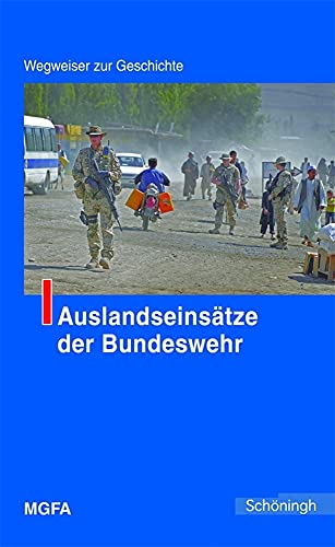 Stock image for Auslandseinstze der Bundeswehr. Wegweiser zur Geschichte - Im Auftrag des Militrgeschichtlichen Forschungsamtes for sale by Bernhard Kiewel Rare Books