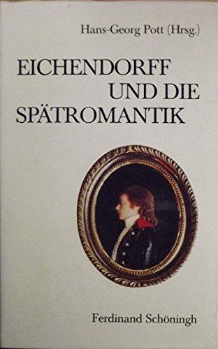 Eichendorff und die Spätromantik (Schriften des Eichendorff-Instituts an der Universität Düsseldorf: Literaturwissenschaftliches Institut der Stiftung Haus Oberschlesien)