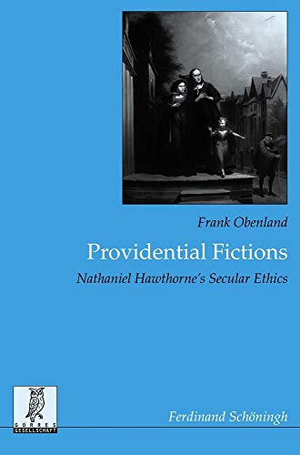 Providential fictions : Nathaniel Hawthorne's secular ethics. Beiträge zur englischen und amerikanischen Literatur ; Bd. 30. - Obenland, Frank