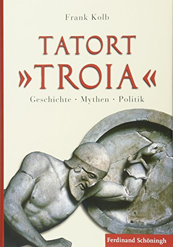 Imagen de archivo de Tatort Troia: Geschichte - Mythen - Politik a la venta por Reuseabook