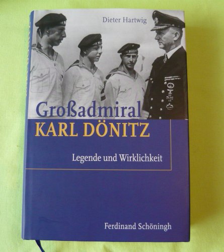 Großadmiral Karl Dönitz. Legende und Wirklichkeit [Hardcover] Dieter Hartwig