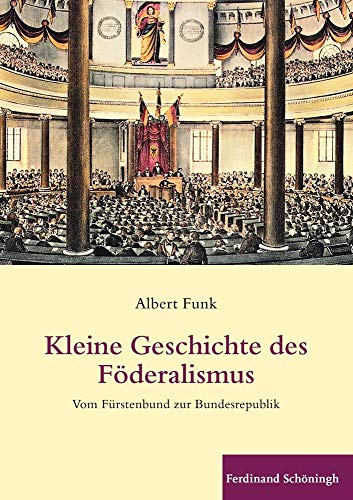 9783506770288: Kleine Geschichte Des Fderalismus: Vom Frstenbund Zur Bundesrepublik