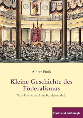 Imagen de archivo de Kleine Geschichte Des F deralismus: Vom Fürstenbund Zur Bundesrepublik a la venta por WorldofBooks