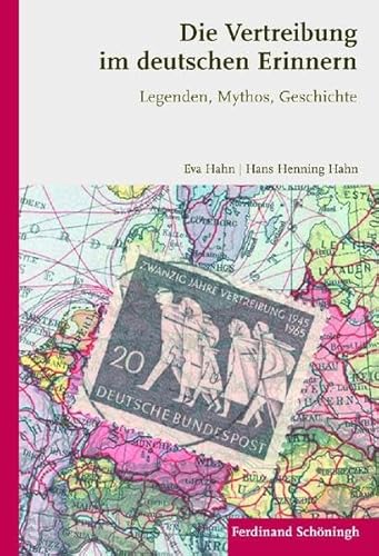 Die Vertreibung im deutschen Erinnern : Legenden, Mythos, Geschichte - Hans Henning Hahn