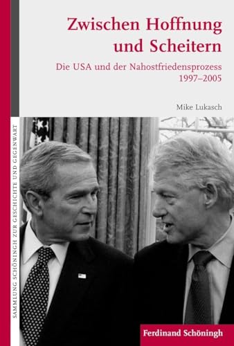 9783506770608: Zwischen Hoffnung Und Scheitern: Die USA Und Der Nahostfriedensproze 1997-2005 (Sammlung Schningh Zur Geschichte Und Gegenwart)