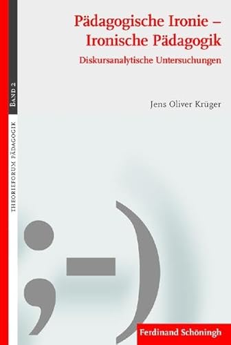 9783506770622: Pdagogische Ironie - Ironische Pdagogik: Diskursanalytische Untersuchungen: 2 (Theorieforum Pdagogik)