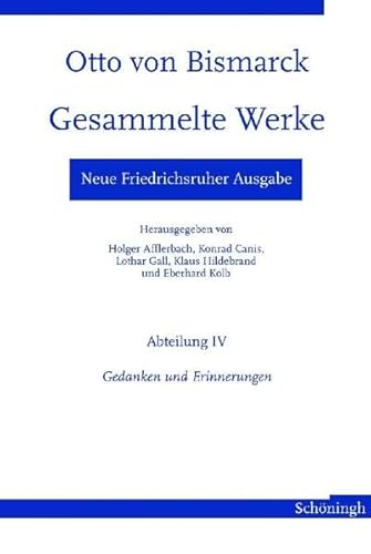 Stock image for Neue Friedrichsruher Ausgabe. Otto Von Bismarck - Gesammelte Werke: Abteilung IV - Gedanken Und Erinnerungen (Otto Von Bismarck. Gesammelte Werke, Neue Friedrichsruher Ausgabe) (German Edition) for sale by GF Books, Inc.