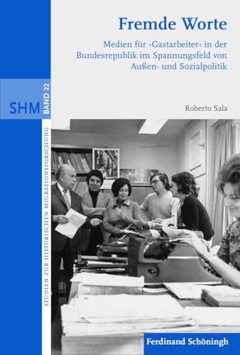 9783506771063: Fremde Worte: Medien Fr 'Gastarbeiter' in Der Bundesrepublik Im Spannungsfeld Von Auen- Und Sozialpolitik: 22 (Studien Zur Historischen Migrationsforschung)