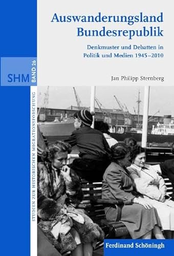 9783506771094: Auswanderungsland Bundesrepublik: Denkmuster Und Debatten in Politik Und Medien 1945-2010: 26 (Studien Zur Historischen Migrationsforschung)