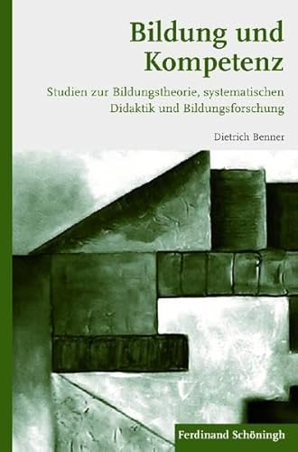 Bildung Und Kompetenz: Studien Zur Bildungstheorie, Systematischen Didaktik Und Bildungsforschung (German Edition) (9783506771254) by Benner, Dietrich