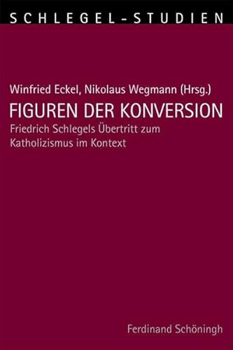 9783506771308: Figuren Der Konversion: Friedrich Schlegels bertritt Zum Katholizismus Im Kontext: 5 (Schlegel-Studien)