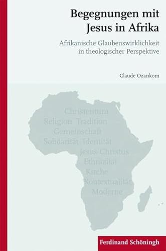 Begegnungen mit Jesus in Afrika : Afrikanische Glaubenswirklichkeit in theologischer Perspektive - Claude Ozankom