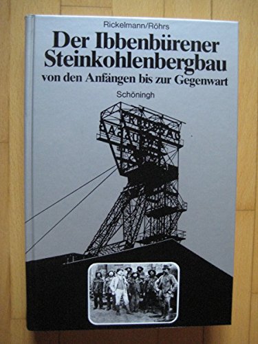 Der Ibbenbürener Steinkohlenbergbau : Von den Anfängen bis zur Gegenwart / Hubert Rickelmann ; Hans Röhrs - Rickelmann, Hubert und Hans Röhrs
