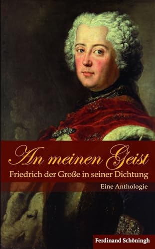 Imagen de archivo de An meinen Geist - Friedrich der Groe in seiner Dichtung. Eine Anthologie a la venta por medimops