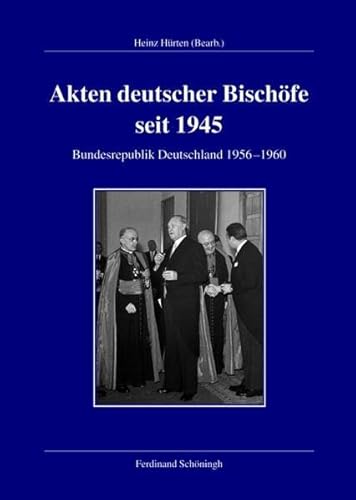 9783506773272: Akten Deutscher Bischfe Seit 1945: Bundesrepublik 1956-1960: 57 (Verffentlichungen Der Kommission Fr Zeitgeschichte, Reihe B: Forschungen)