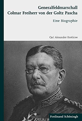 9783506773722: Generalfeldmarschall Colmar Freiherr von der Goltz Pascha. Eine Biographie