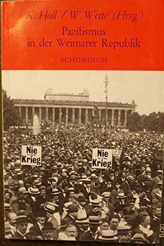 Pazifismus in der Weimarer Republik. Beiträge zur historischen Friedensforschung - Karl-holl-wolfram-wette