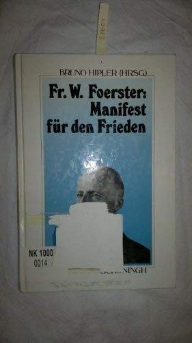 Stock image for Friedrich Wilhelm Foerster: Manifest fu r den Frieden : eine Auswahl aus seinen Schriften (1893-1933) (Sammlung Scho ningh zur Geschichte und Gegenwart) (German Edition) for sale by dsmbooks