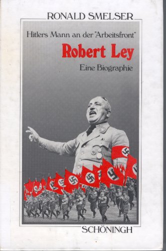 Beispielbild fr Robert Ley - Hitlers Mann an der Arbeitsfront - Eine Biographie zum Verkauf von 3 Mile Island