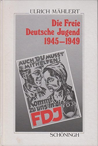 9783506774958: Die Freie Deutsche Jugend 1945-1949: Von den "Antifaschistischen Jugendausschssen" zur SED-Massenorganisation : die Erfassung der Jugend in der ... Schningh zur Geschichte und Gegenwart)