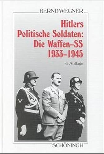 Hitlers Politische Soldaten: Die Waffen- SS 1933 - 1945. (9783506775023) by Wegner, Bernd