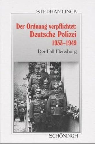 9783506775122: Der Ordnung Verpflichtet: Deutsche Polizei 1933-1949: Der Fall Flensburg (Sammlung Schningh Zur Geschichte Und Gegenwart)