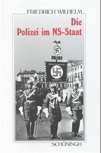 Die Polizei im NS- Staat. Die Geschichte ihrer Organisation im Ãœberblick. (9783506775139) by Wilhelm, Friedrich