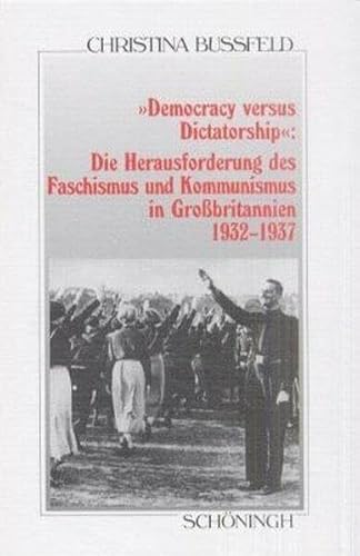 9783506775177: Democracy Versus Dictatorship: Die Herausforderung Des Faschismus Und Kommunismus in Grossbritannien 1932-1937 (Sammlung Schningh Zur Geschichte Und Gegenwart)