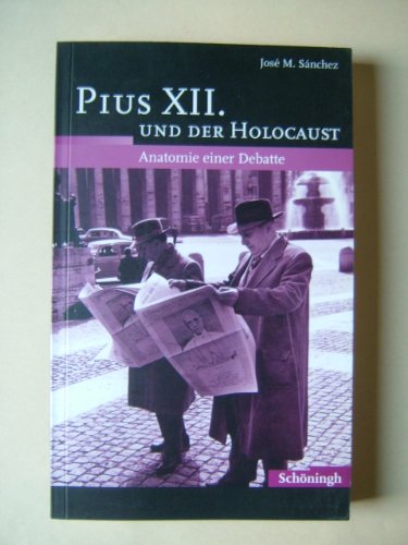 Pius XII. und der Holocaust - Anatomie einer Debatte - José M. Sánchez