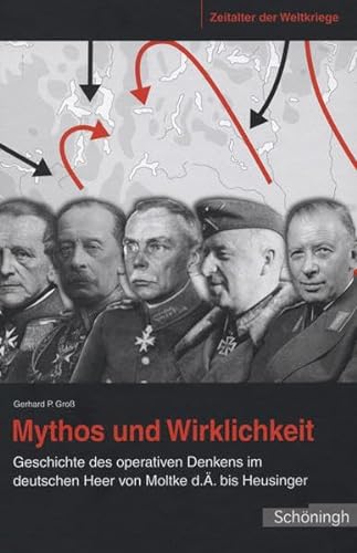 9783506775542: Mythos und Wirklichkeit: Geschichte des operativen Denkens im deutschen Heer von Moltke d. . bis Heusinger