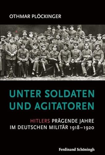 9783506775702: Unter Soldaten Und Agitatoren: Hitlers Prgende Jahre Im Deutschen Militr 1918-1920