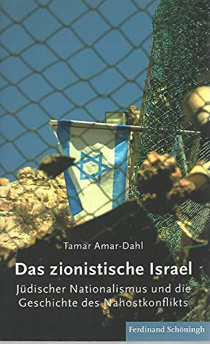 Das zionistische Israel. Jüdischer Nationalismus und die Geschichte des Nahostkonflikts. - Amar-Dahl, Tamar