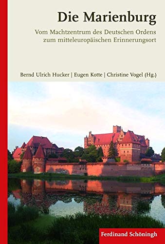 Beispielbild fr Die Marienburg. Vom Machtzentrum des Deutschen Ordens zum mitteleuropischen Erinnerungsort zum Verkauf von medimops