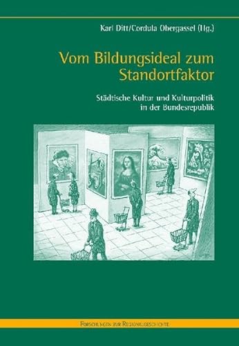 Stock image for Vom Bildungsideal zum Standortfaktor Stdtische Kultur und Kulturpolitik in der Bundesrepublik for sale by Buchpark