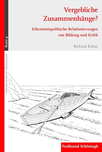 9783506776600: Vergebliche Zusammenhnge?: Erkenntnispolitische Relationierungen Von Bildung Und Kritik: 4 (Theorieforum Pdagogik)